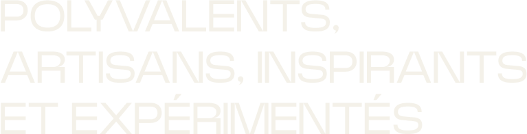 VERSATILE, ARTISANAL, INSPIRING and EXPERIENCED