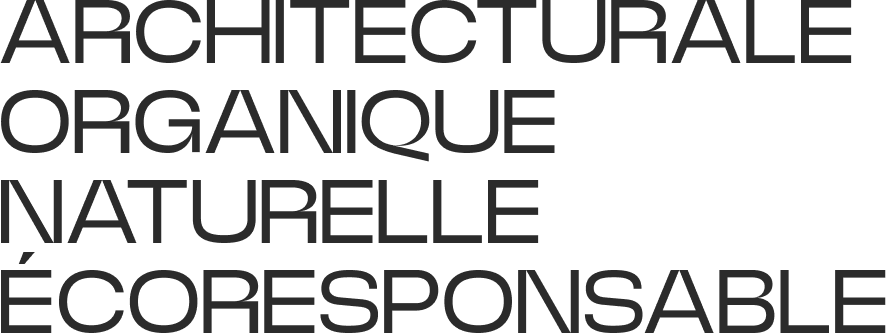 ARCHITECTURALE ORGANIQUE NATURELLE ÉCORESPONSABLE